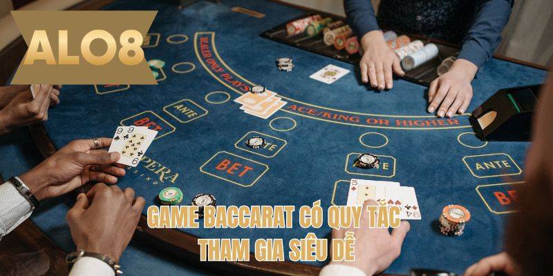 Game Baccarat có quy tắc tham gia siêu dễ 