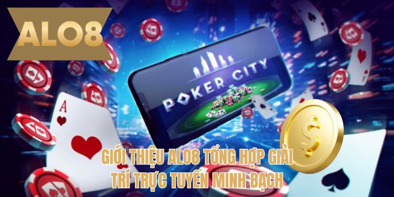 Giới thiệu ALO8 tổng hợp giải trí trực tuyến minh bạch