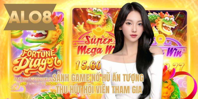 Sảnh game nổ hũ ấn tượng thu hút hội viên tham gia